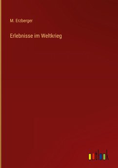 Erlebnisse im Weltkrieg - Erzberger, M.