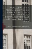 Proceedings of the Medical Society of the State of Pennsylvania in Relation to the Hospital for the Insane, at Dixmont, Friday May 31, 1878