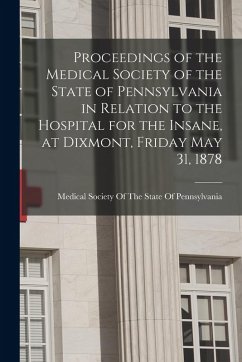 Cover Proceedings of the Medical Society of the State of Pennsylvania in Relation to the Hospital for the Insane, at Dixmont, Friday May 31, 1878