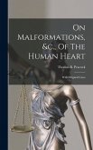 On Malformations, &c., Of The Human Heart: With Original Cases On Malformations, &c., Of The Human Heart: With Original Cases