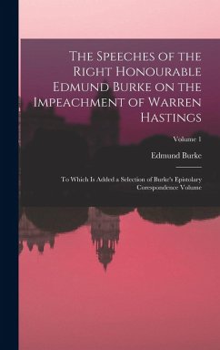 The Speeches of the Right Honourable Edmund Burke on the Impeachment of Warren Hastings - Burke, Edmund