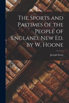 Cover The Sports and Pastimes of the People of England, New Ed. by W. Hoone