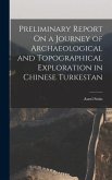 Preliminary Report On a Journey of Archaeological and Topographical Exploration in Chinese Turkestan