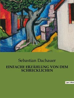 EINFACHE ERZÄHLUNG VON DEM SCHRECKLICHEN - Dachauer, Sebastian