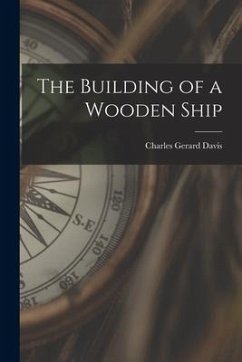 The Building of a Wooden Ship - Davis, Charles Gerard