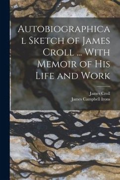 Autobiographical Sketch of James Croll ... With Memoir of his Life and Work - Croll, James; Irons, James Campbell