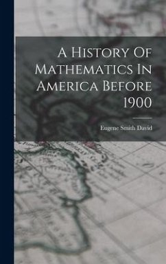 A History Of Mathematics In America Before 1900 - David, Eugene Smith