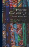 L'égypte Pharaonique: Ou, Histoire Des Institutions Des Égyptiens Sous Leurs Rois Nationaux, Volume 1...