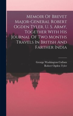 Cover Memoir Of Brevet Major-general Robert Ogden Tyler, U. S. Army, Together With His Journal Of Two Months Travels In British And Farther India