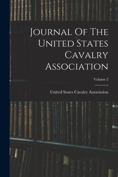Journal Of The United States Cavalry Association; Volume 2