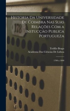 Historia Da Universidade De Coimbra Nas Suas Relações Com a Instucçâo Publica Portugueza - Braga, Teófilo; De Lisboa, Academia Das Ciências