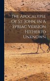 The Apocalypse Of St. John, In A Syriac Version Hitherto Unknown The Apocalypse Of St. John, In A Syriac Version Hitherto Unknown