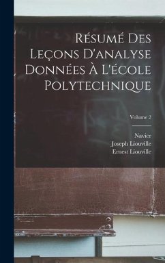 Résumé Des Leçons D'analyse Données À L'école Polytechnique; Volume 2 - Navier; Liouville, Joseph; Liouville, Ernest