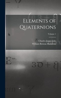 Elements of Quaternions; Volume 1 - Joly, Charles Jasper; Hamilton, William Rowan