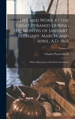 Life and Work at the Great Pyramid During the Months of January, February, March, and April, A.D. 1865 - Smyth, Charles Piazzi