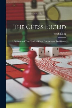 The Chess Euclid: A Collection of Two Hundred Chess Problems and End-Games - Kling, Joseph