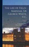 The Life of Field-Marshal Sir George White, V.C.; Volume 1