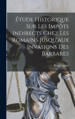 Cover Étude Historique Sur Les Impôts Indirects Chez Les Romains Jusqu'aux Invasions Des Barbares