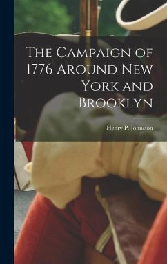 The Campaign of 1776 Around New York and Brooklyn - Johnston, Henry P