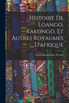 Histoire De Loango, Kakongo, Et Autres Royaumes D'afrique - Proyart, Liévin-Bonaventure
