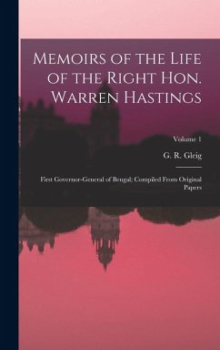 Memoirs of the Life of the Right Hon. Warren Hastings: First Governor-General of Bengal; Compiled From Original Papers; Volume 1