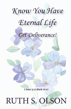 Know You have Eternal Life Get Deliverance! - Olson, Ruth S.