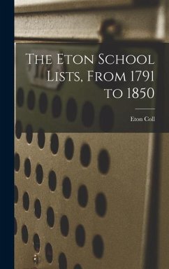 The Eton School Lists, From 1791 to 1850 - Coll, Eton