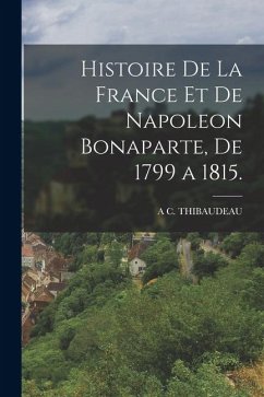 Cover Histoire De La France Et De Napoleon Bonaparte, De 1799 a 1815.