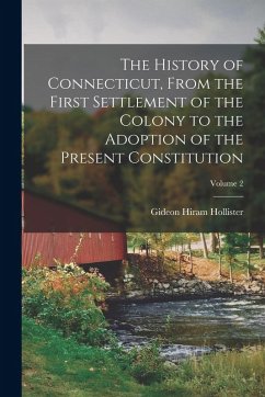 Cover The History of Connecticut, From the First Settlement of the Colony to the Adoption of the Present Constitution; Volume 2