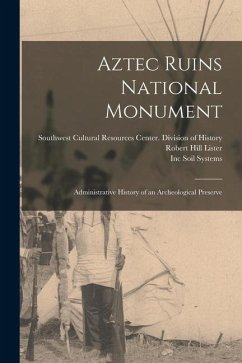 Aztec Ruins National Monument: Administrative History of an Archeological Preserve - Lister, Robert Hill; Lister, Florence Cline