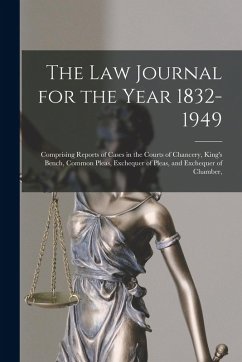 The Law Journal for the Year 1832-1949: Comprising Reports of Cases in the Courts of Chancery, King's Bench, Common Pleas, Exchequer of Pleas, and Exc - Anonymous