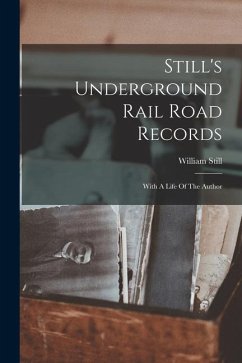 Still's Underground Rail Road Records: With A Life Of The Author - Still, William