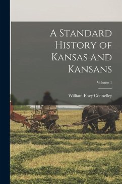 A Standard History of Kansas and Kansans; Volume 1 - Connelley, William Elsey