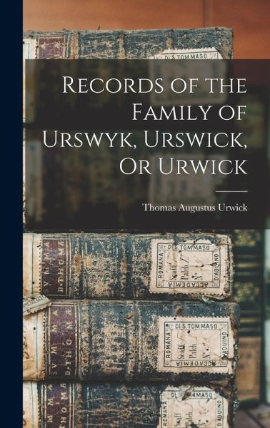 Records of the Family of Urswyk, Urswick, Or Urwick