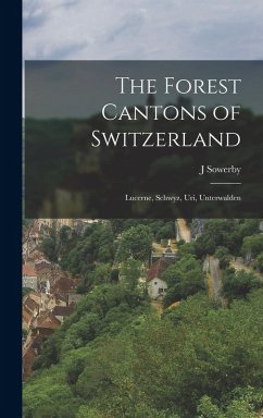 Cover The Forest Cantons of Switzerland: Lucerne, Schwyz, Uri, Unterwalden