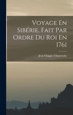 Voyage En Sibérie, Fait Par Ordre Du Roi En 1761 - D'Auteroche, Jean Chappe