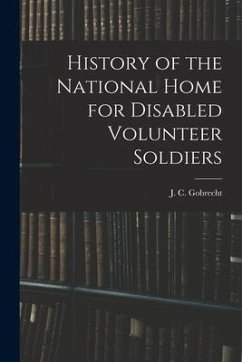 History of the National Home for Disabled Volunteer Soldiers - Gobrecht, J. C.