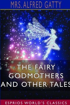 The Fairy Godmothers and Other Tales (Esprios Classics) - Gatty, Alfred