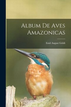 Album de aves amazonicas - Göldi, Emil August