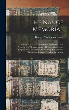 The Nance Memorial; a History of the Nance Family in General; but More Particularly of Clement Nance, of Pittsylvania County, Virginia, and Descendant - Nance, George Washington