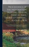 Proceedings of the Indignation Meeting Held in Faneuil Hall, Thursday Evening, August 1, 1878