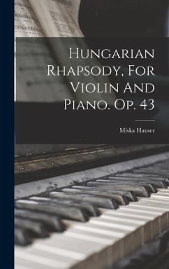 Hungarian Rhapsody, For Violin And Piano. Op. 43 - Hauser, Miska