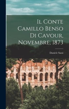 Il Conte Camillo Benso Di Cavour, Novembre, 1873 - Sassi, Daniele