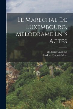 Cover Le Marechal De Luxembourg, Melodrame En 3 Actes
