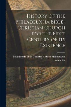 Cover History of the Philadelphia Bible-Christian Church for the First Century of Its Existence