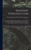 Masonry Construction: A Guide to Approved American Practice in the Selection of Building Stone, Brick, Cement, and Other Masonry Materials, Masonry Construction: A Guide to Approved American Practice in the Selection of Building Stone, Brick, Cement, and Other Masonry Materials,