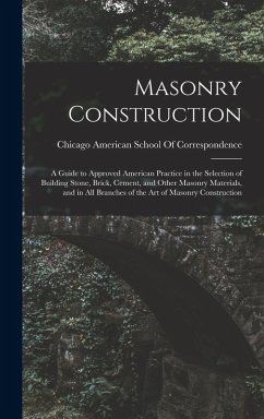 Cover Masonry Construction: A Guide to Approved American Practice in the Selection of Building Stone, Brick, Cement, and Other Masonry Materials,