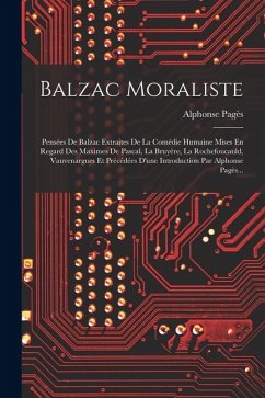 Cover Balzac Moraliste: Pensées De Balzac Extraites De La Comédie Humaine Mises En Regard Des Maximes De Pascal, La Bruyère, La Rochefoucauld,