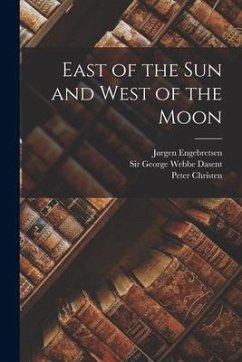 East of the Sun and West of the Moon - Asbjørnsen, Peter Christen; Moe, Jørgen Engebretsen