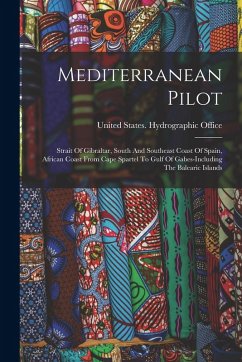 Cover Mediterranean Pilot: Strait Of Gibraltar, South And Southeast Coast Of Spain, African Coast From Cape Spartel To Gulf Of Gabes-including Th